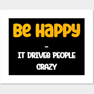 Be happy, it drives people crazy Funny Postivity Quote Posters and Art